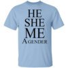 He She Me A Gender T Shirt.jpg