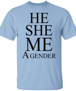 He She Me A Gender T Shirt.jpg