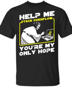 Help Me Stack Overflow Youre My Only Hope Shirt.jpg