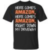 Here Comes Amazon Here Come Amazon Right Down My Driveway T Shirt.jpg