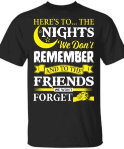 Heres To The Nights We Dont Remember And To The Friends We Wont Forget T Shirt.jpg