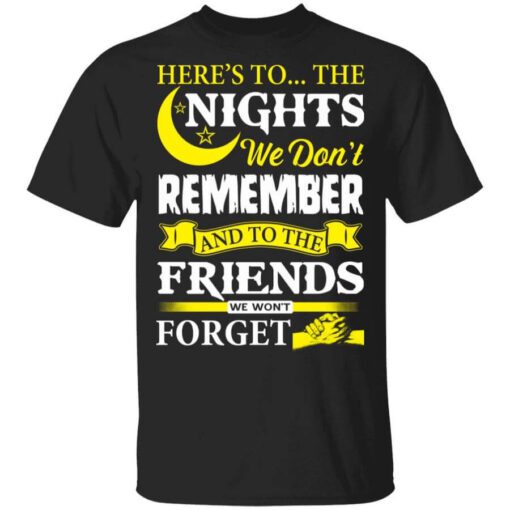 Heres To The Nights We Dont Remember And To The Friends We Wont Forget T Shirt.jpg