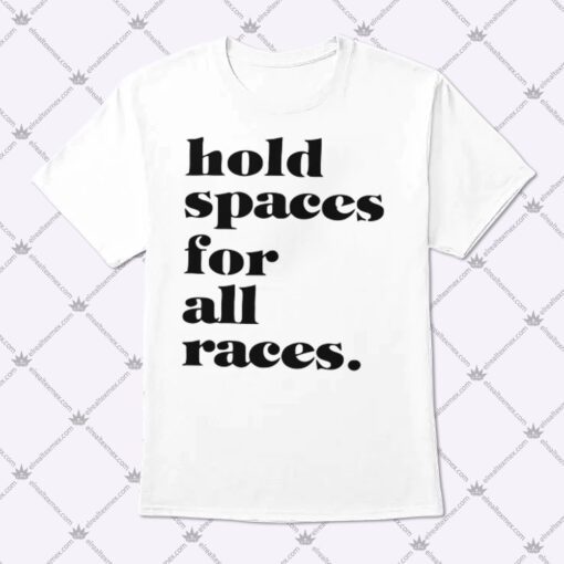 Hold Spaces For All Races Shirt 1.jpg