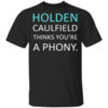 Holden Caulfield Thinks Youre A Phony T Shirt.jpg