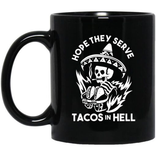 Hope They Serve Tacos In Hell Mug.jpg