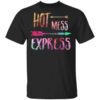 Hot Mess Express T Shirt 1.jpg