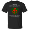 House Mandalorian We Dont Make Threats We Make Promises T Shirt.jpg