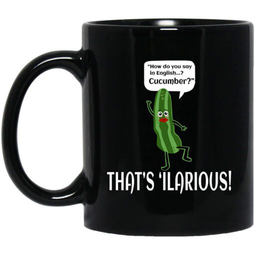 How Do You Say In English Cucumber Thats ‘ilarious Mug.jpg