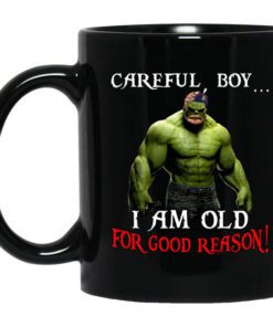 Hulk Careful Boy I Am Old For Good Reason Mug.jpg