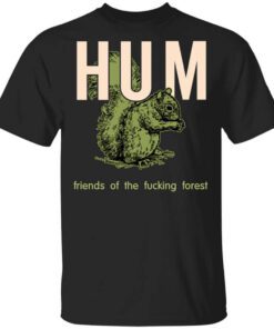 Hum Friends Of The Fucking Forest Shirt.jpg