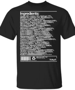 Human Ingredients Oxygen 65 Carbon 18 Hydrogen 10 T Shirt.jpg