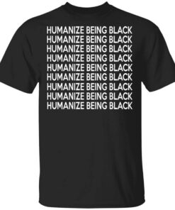 Humanize Being Black Shirt.jpg