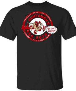 Huntsmens Red Hots Ya Cant Ketchup Chicago Style 2019 T Shirt.jpg