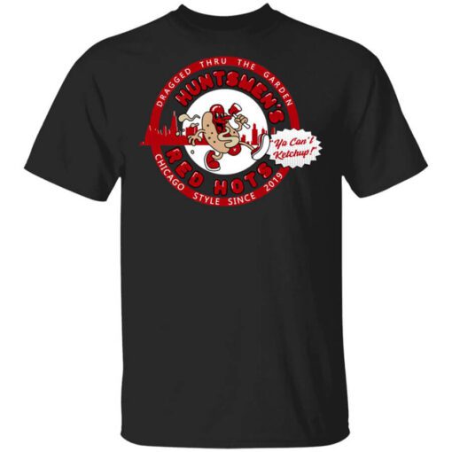 Huntsmens Red Hots Ya Cant Ketchup Chicago Style 2019 T Shirt.jpg