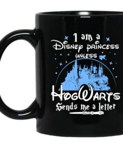 I Am A Disney Princess Unless Hogwarts Sends Me A Letter Mug.jpg