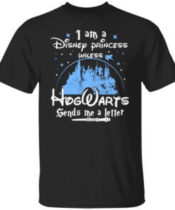 I Am A Disney Princess Unless Hogwarts Sends Me A Letter T Shirt.jpg