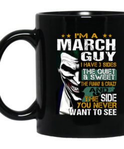 I Am A March Guy I Have 3 Sides Mug.jpg