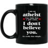 I Am An Atheist You Claim That A God Exists Mug.jpg