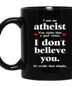 I Am An Atheist You Claim That A God Exists Mug.jpg