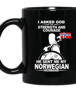 I Asked God For Strength And Courage He Sent Me My Norwegian Husband Mug.jpg