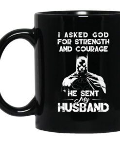 I Asked God For Strength And Courage He Sent My Husband Batman Mug.jpg