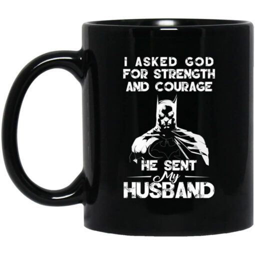 I Asked God For Strength And Courage He Sent My Husband Batman Mug.jpg