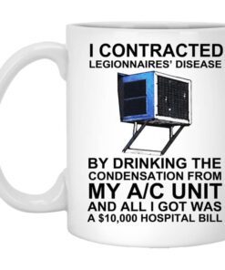 I Contracted Legionnaires Disease By Drinking The Condensation From My Ac Unit Mug.jpg