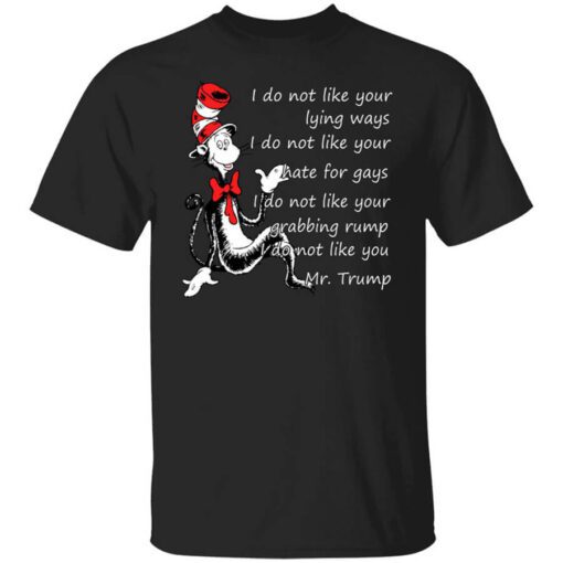 I Do Not Like Your Lying Ways I Do Not Like You Mr. Trump Shirt.jpg