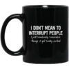 I Dont Mean To Interrupt People I Just Randomly Remember Things And Get Really Excited Mug.jpg