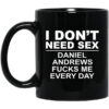 I Dont Need Sex Daniel Andrews Fucks Me Everyday Black Mug.jpg