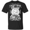 I Dont Need Therapy I Just Need To Get Fed In Public By Fourteen Werewolves T Shirt.jpg