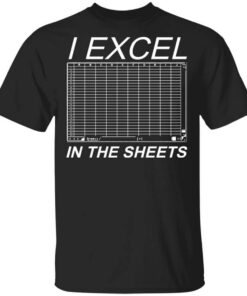 I Excel In The Sheets Shirt.jpg