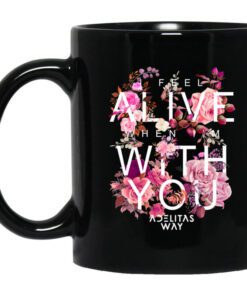 I Feel Alive When Im With You Adelitas Way Mug.jpg