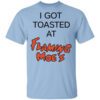 I Got Toasted At Flaming Moes T Shirt.jpg