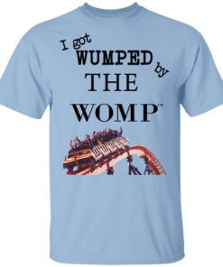 I Got Wumped By The Womp Shirt.jpg