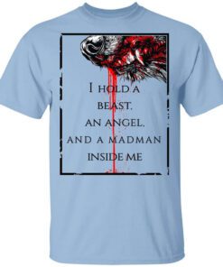 I Hold A Beast An Angel And A Madman Inside Me T Shirt.jpg