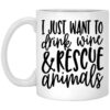 I Just Want To Drink Wine And Rescue Animals Mug.jpg