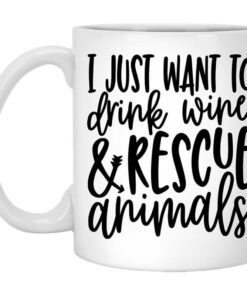 I Just Want To Drink Wine And Rescue Animals Mug.jpg