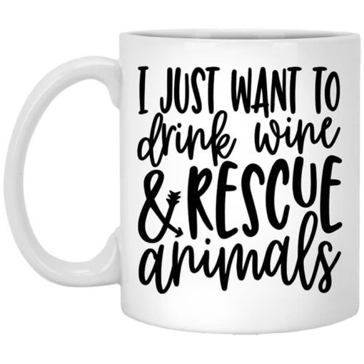 I Just Want To Drink Wine And Rescue Animals Mug.jpg