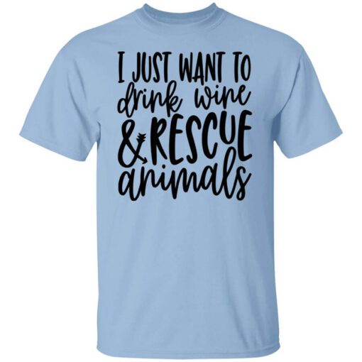 I Just Want To Drink Wine And Rescue Animals T Shirt.jpg