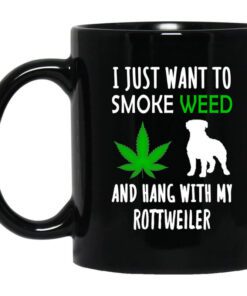 I Just Want To Smoke Weed And Hang With My Rottweiler Mug.jpg