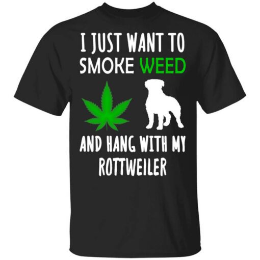 I Just Want To Smoke Weed And Hang With My Rottweiler Shirt.jpg