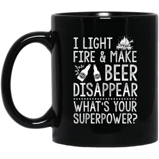 I Light Fires And Make Beer Disappear Whats Your Superpower Mug.jpg