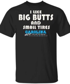 I Like Big Butts And Small Tires Carolina Nt Shirt.jpg