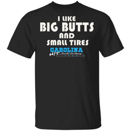 I Like Big Butts And Small Tires Carolina Nt Shirt.jpg