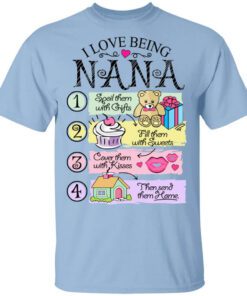 I Love Being Nana Spoil Them With Gifts Fill Them With Sweets T Shirt.jpg