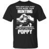 I Love More Than Hunting One Of Them Is Being Poppy T Shirt 1.jpg