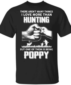 I Love More Than Hunting One Of Them Is Being Poppy T Shirt 1.jpg