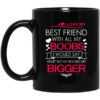 I Love My Best Friend With All My Boobs I Would Say Heart But My Boobs Are Bigger Mug.jpg