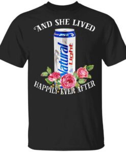 I Love Natural Light – And She Lived Happily Ever After T Shirt.jpg